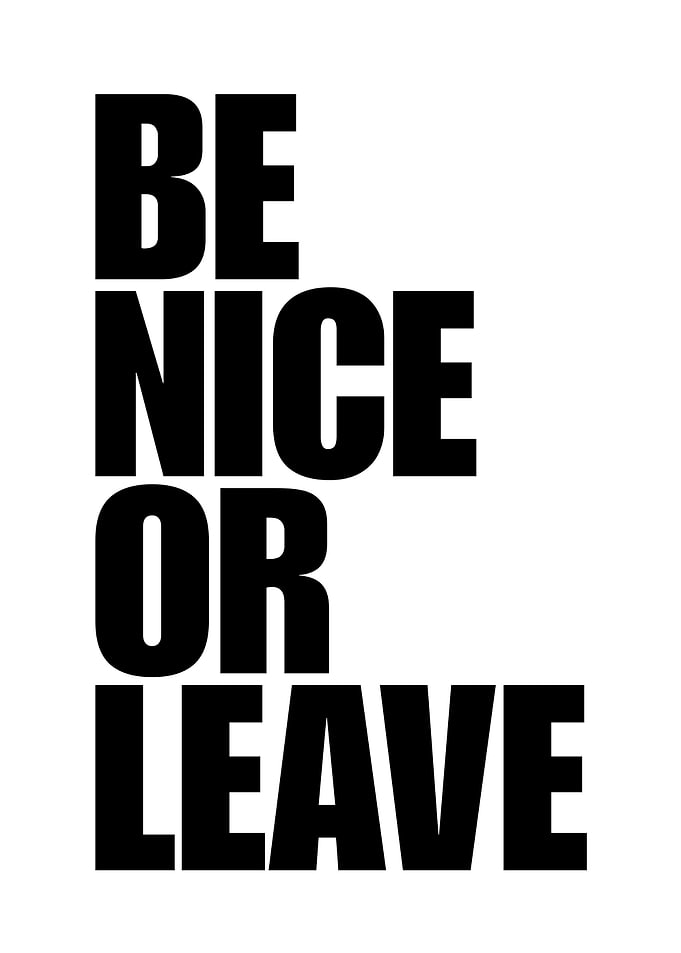 Be Nice Or Leave Typography Poster
