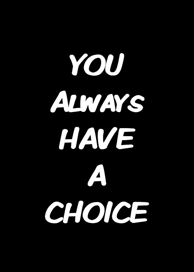You Always Have A Choice Quote