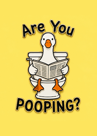 Silly Goose on Toilet with text 'Are you Pooping?'