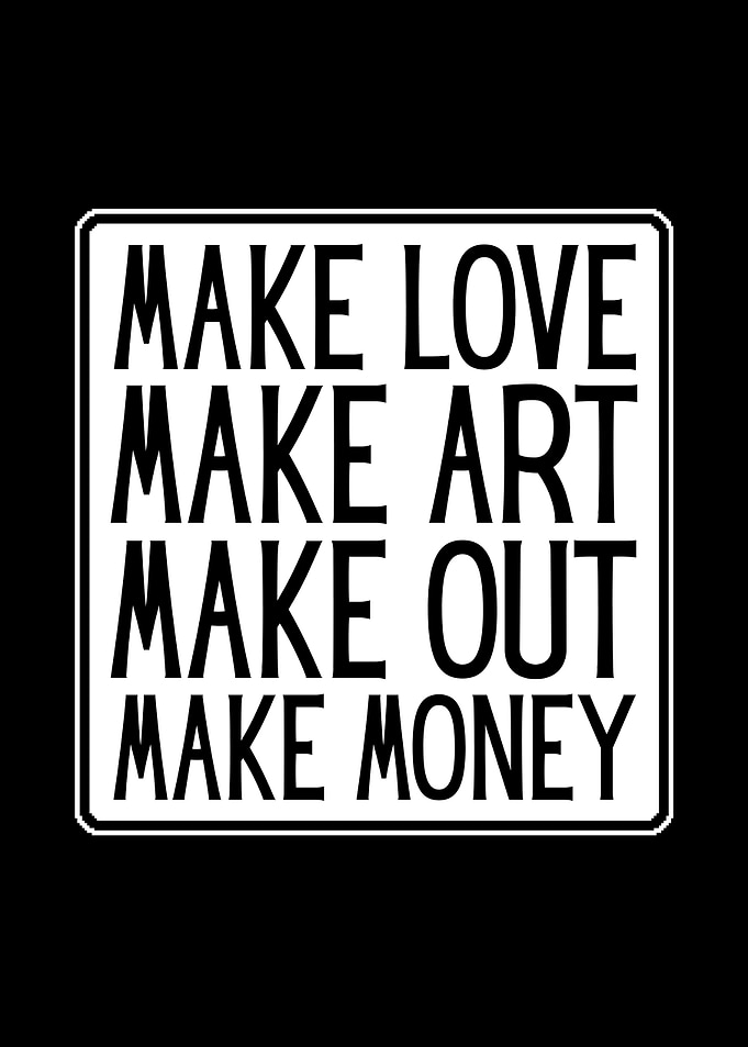 Make Love Make Art Make Money