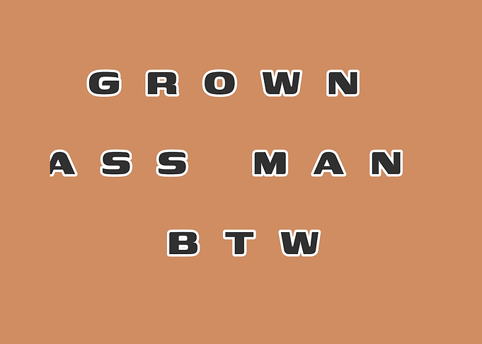Grown Ass Man BTW Text Art