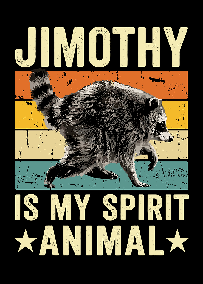 Jimothy Is My Spirit Animal Raccoon