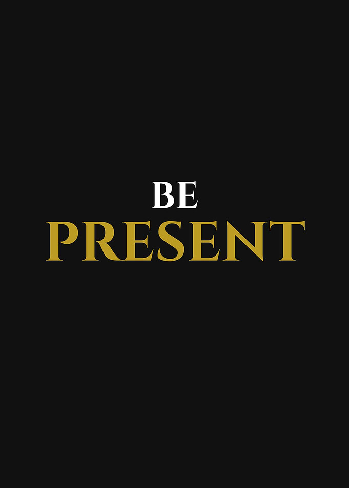 Be Present Inspirational Quote Poster
