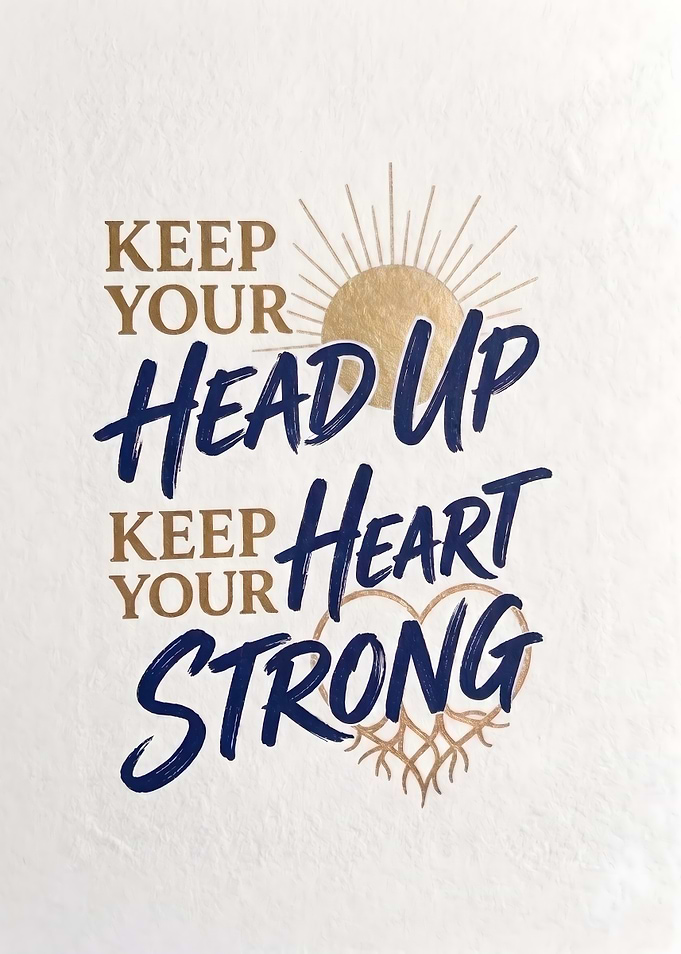 Keep Your Head Up Heart Strong