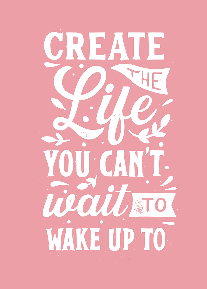 Create The Life You Love Quote