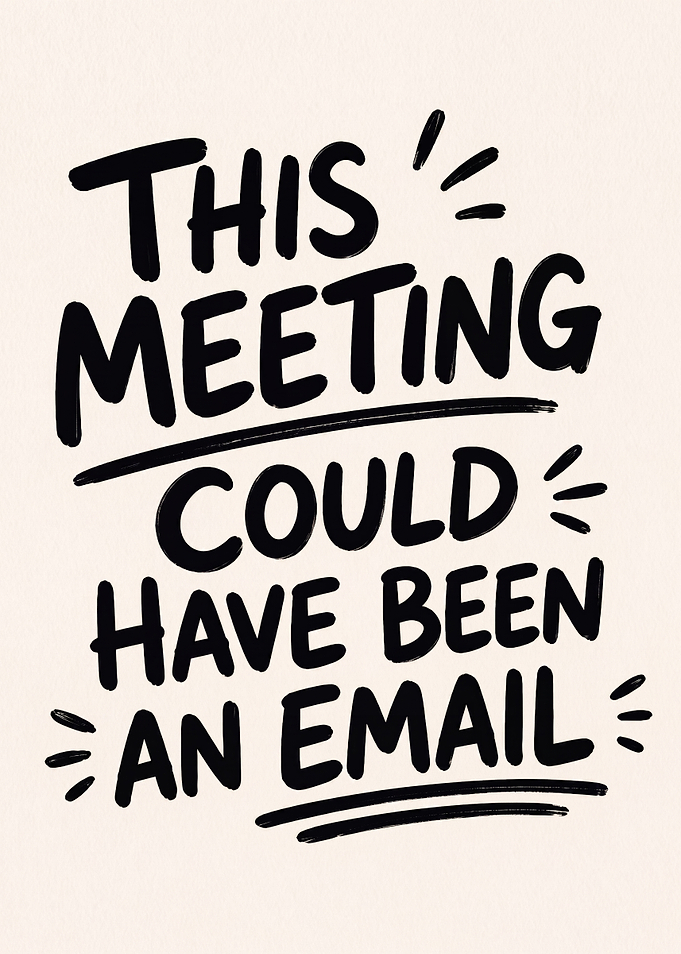 This Meeting Could Have Been Email