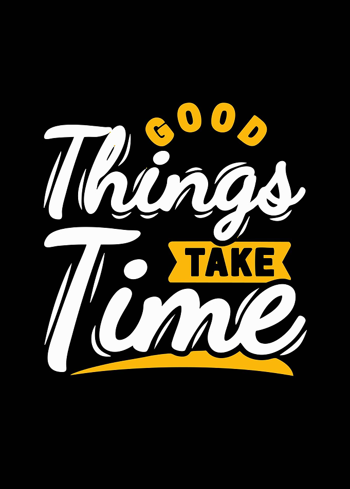 Good Things Take Time Typography