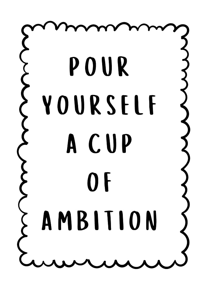Pour Yourself a Cup of Ambition