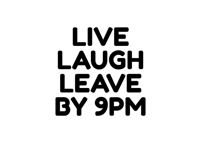 Live Laugh Leave By 9PM Text