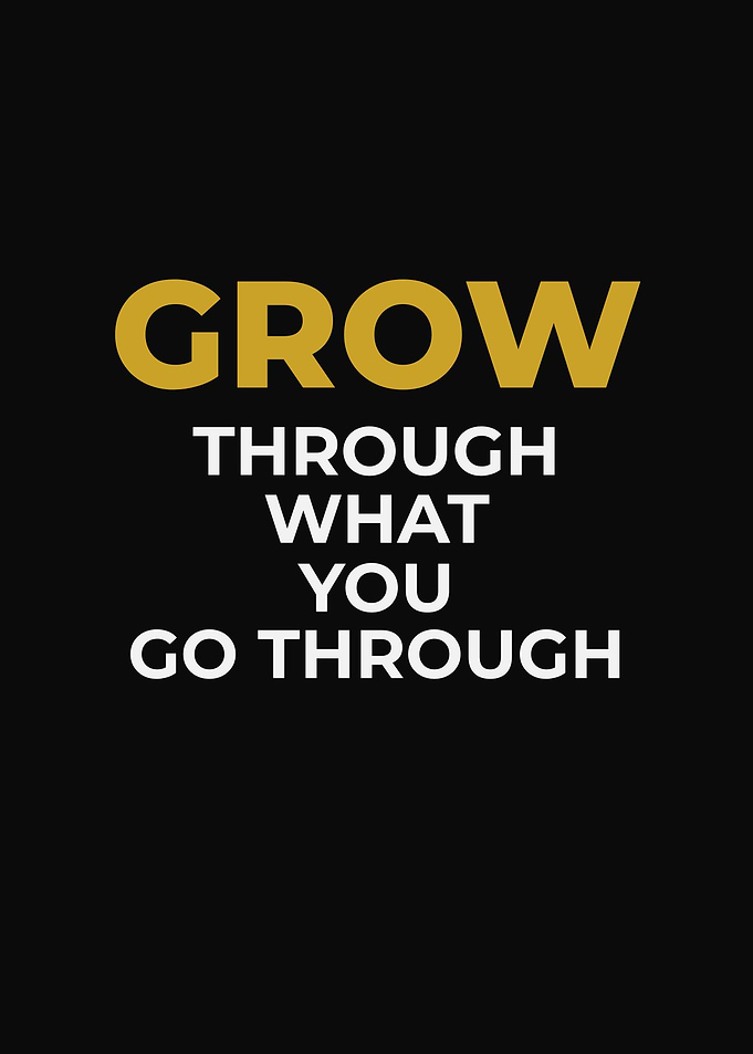 Grow Through What You Go Through