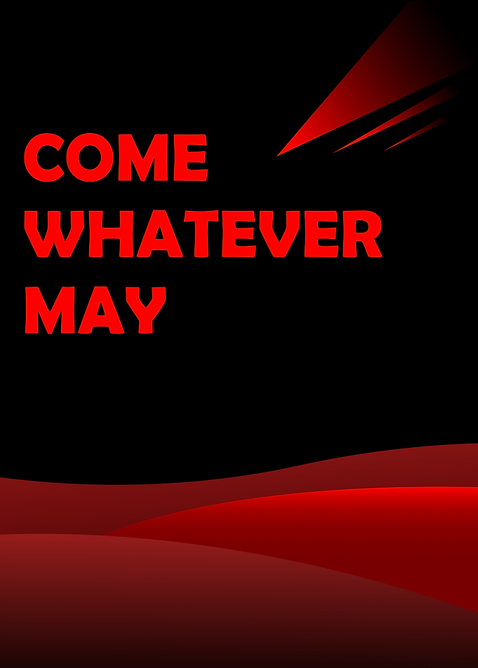 Come Whatever May — Minimalist Noir Edition