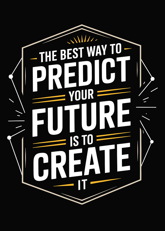Quote design 'The best way to predict your future is to create it.'