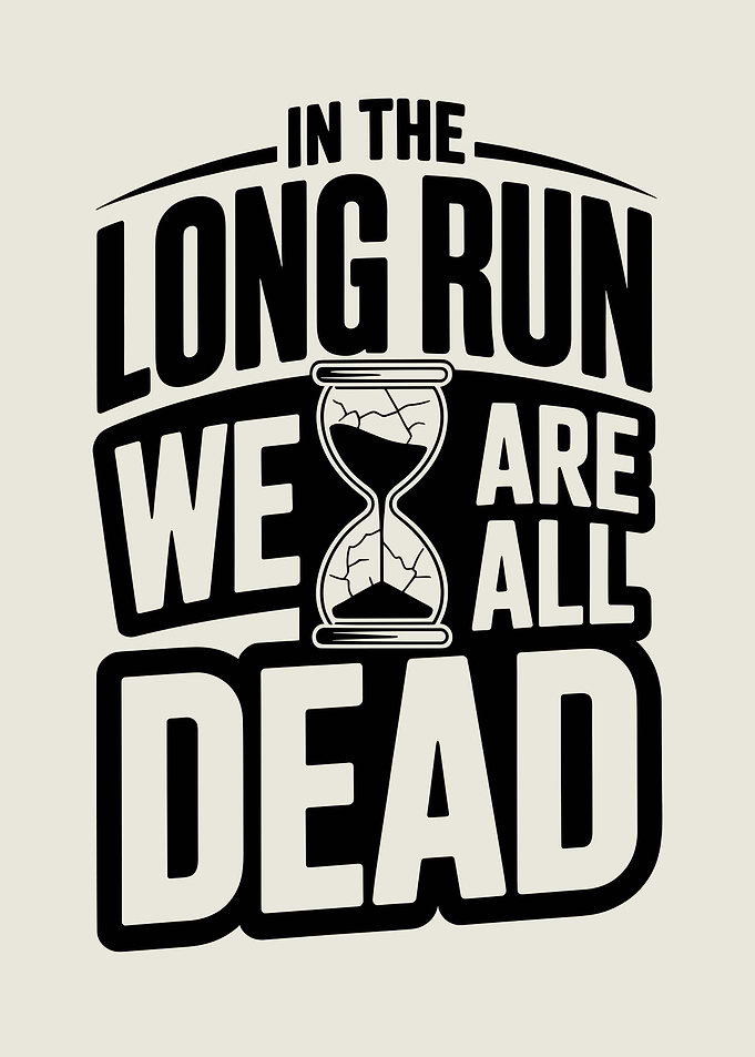 Design with quote 'In the long run we are all dead'