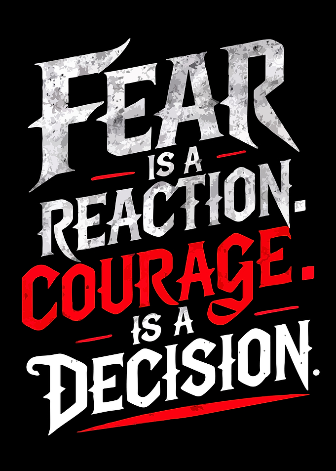 Fear Is A Reaction Courage Decision