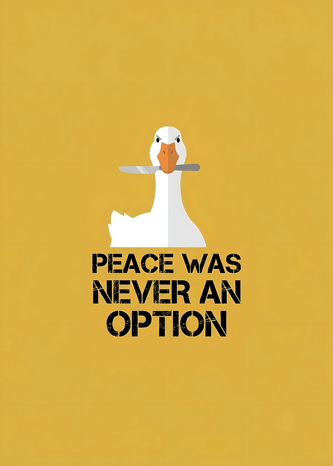 Peace Was Never An Option Goose