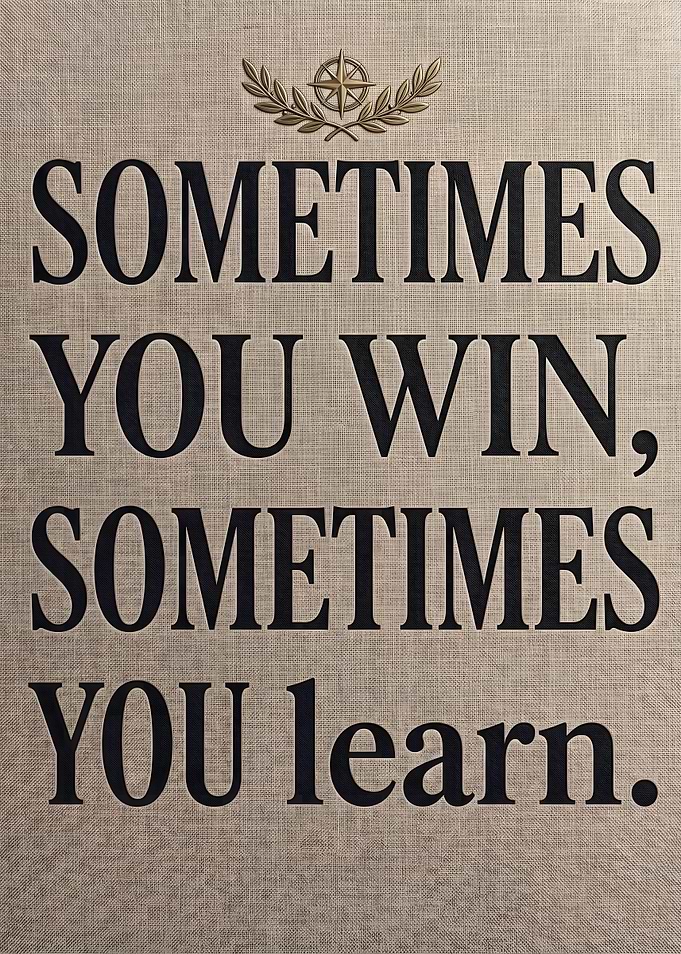 Sometimes You Win Sometimes You Learn