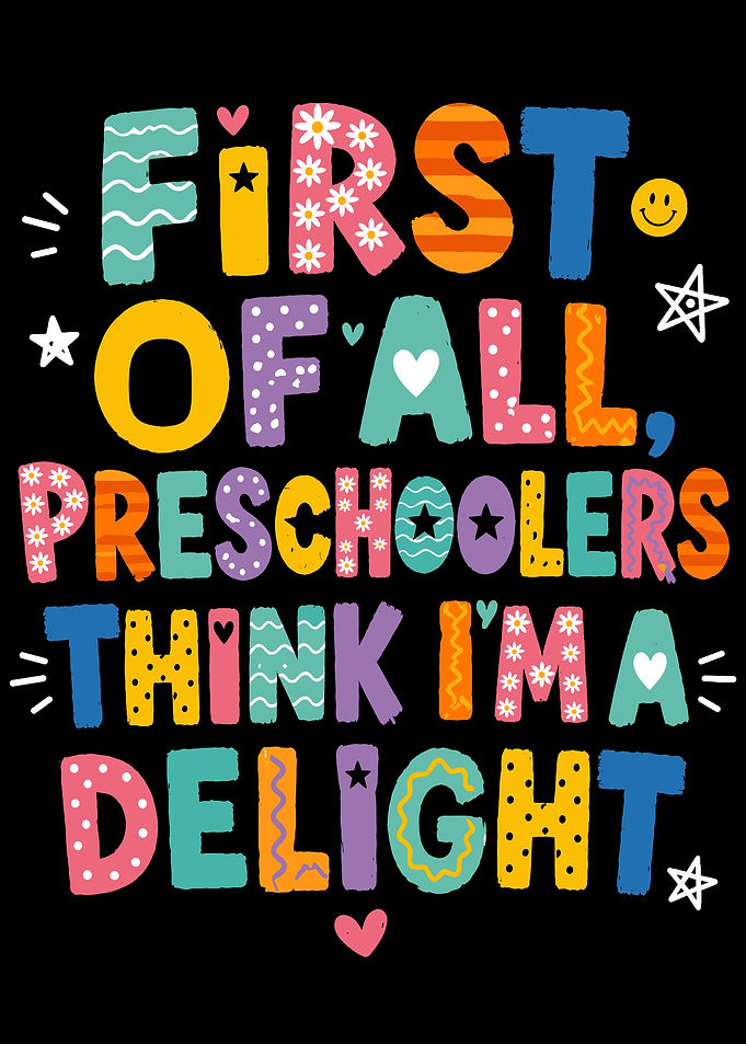 Preschoolers Think I'm A Delight Typography