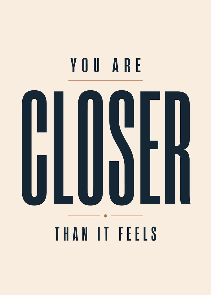 Closer Than It Feels – Motivational Inspirational Quote Poster