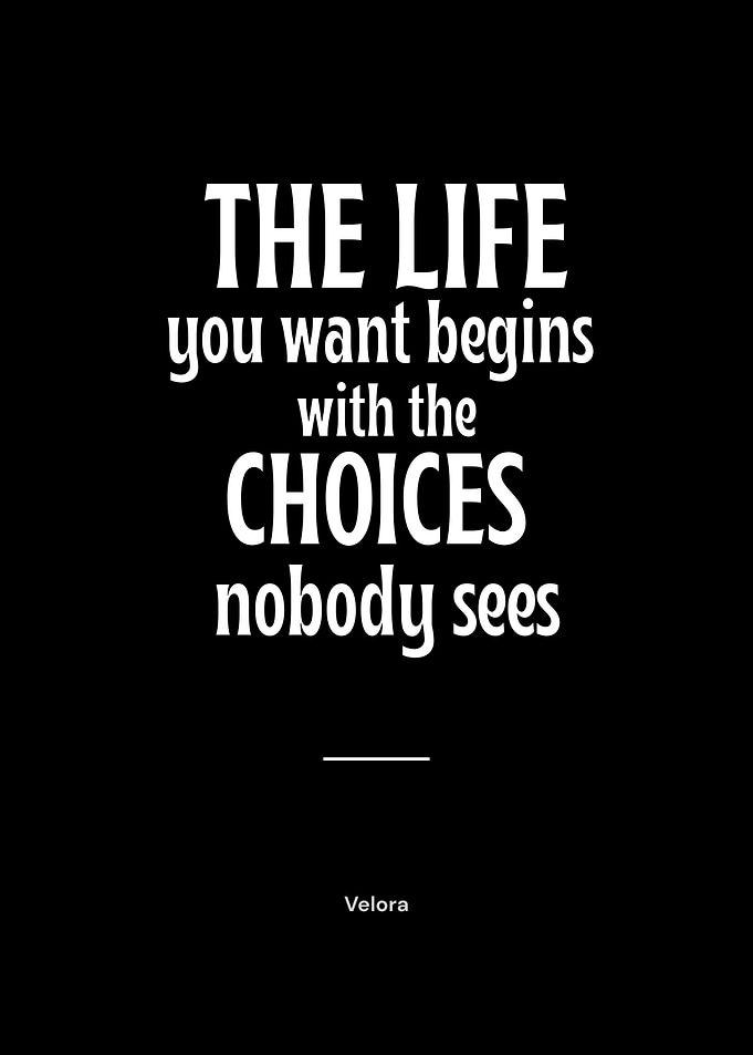 The Life You Want Begins With The Choices Nobody Sees | Motivational Typography Poster