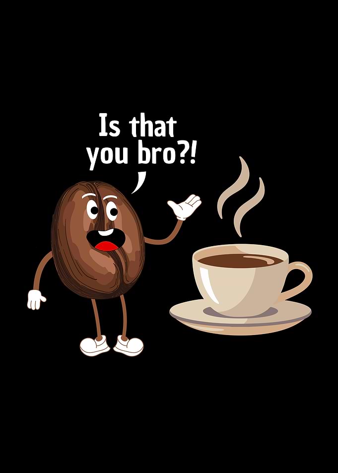 Funny Is that you bro?! Coffee Bean Cartoon Illustration