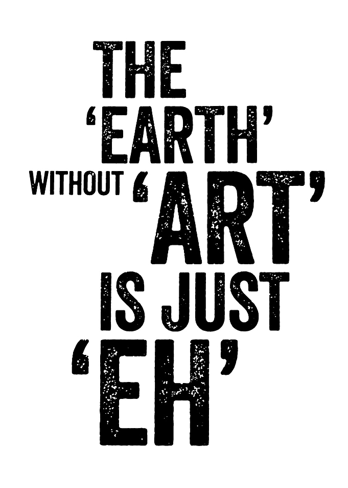 The Earth Without Art Is Just Eh