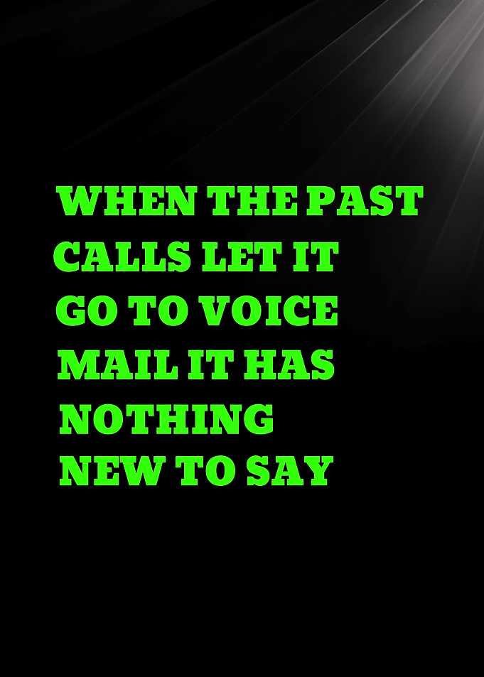 WHEN THE PAST CALLS LET IT GO TO VOICE MAIL - Inspirational Quote Text Art