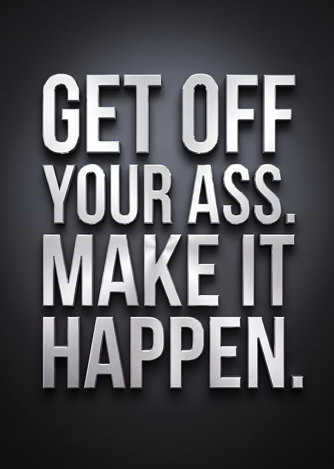 Get Off Your Ass Motivational Quote