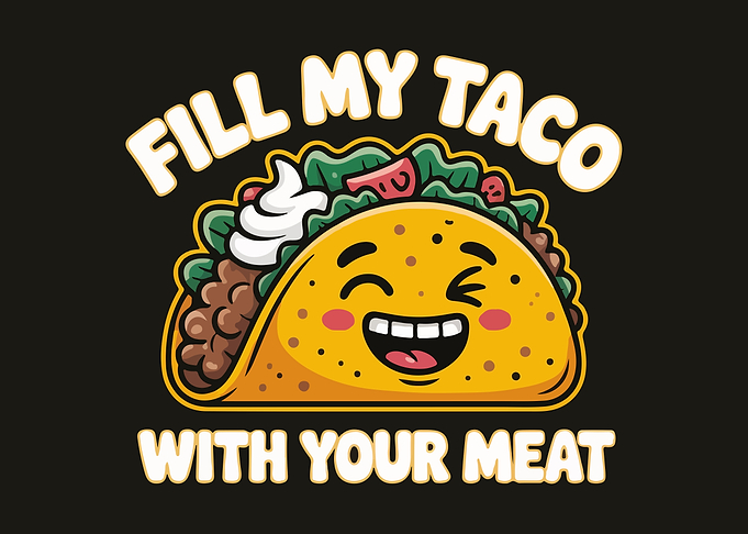Funny Fill My Taco Graphic