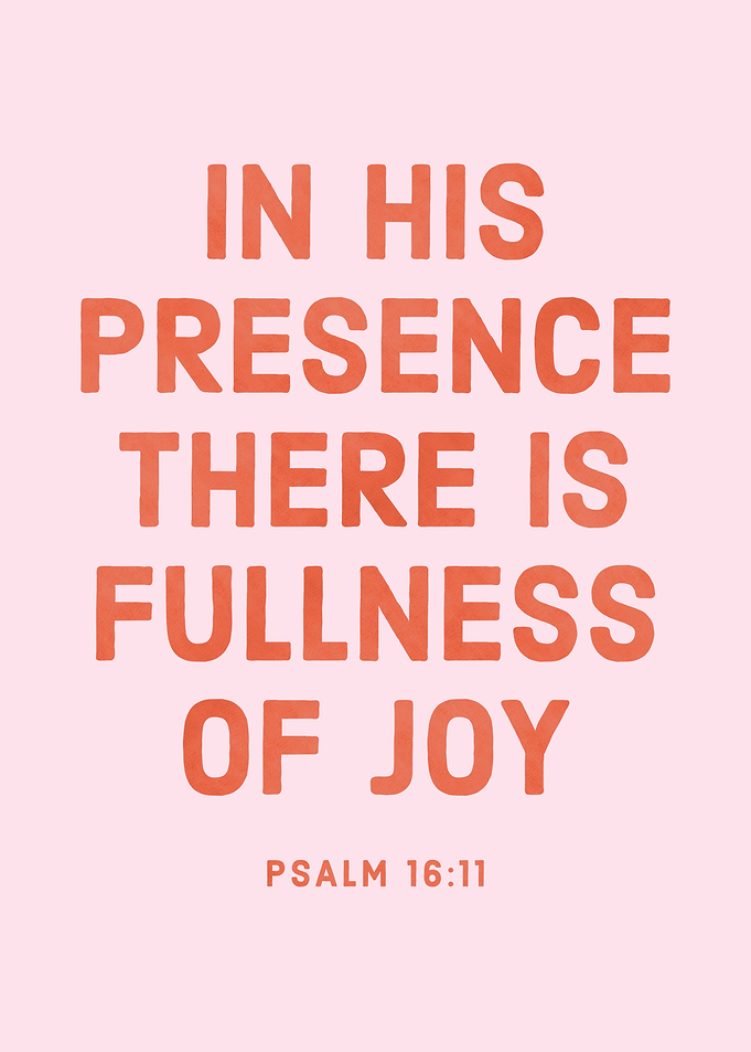 In His Presence There Is Fullness of Joy Poster - Psalm 16:11