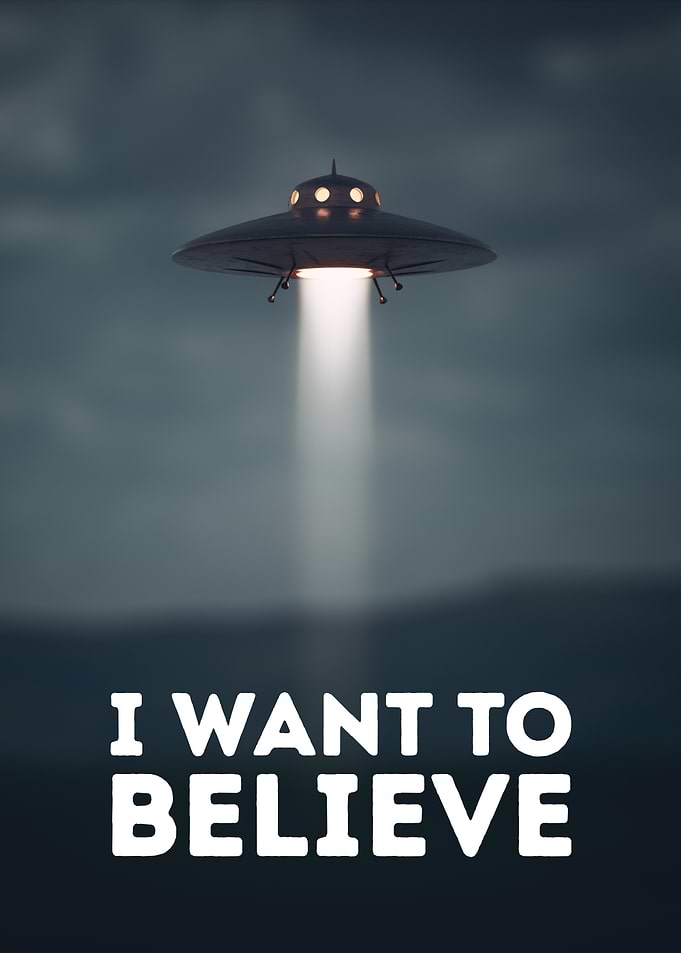 I Want To Believe UFO Poster