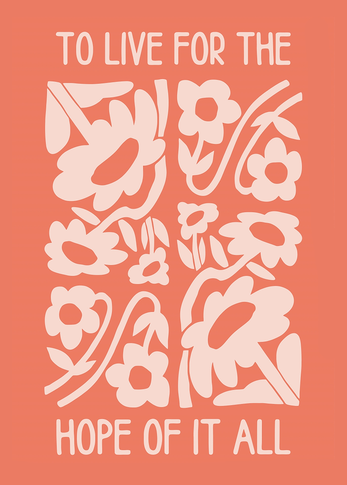 To Live For The Hope Of It All Floral Poster