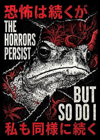The Horrors Persist But So Do I Toad