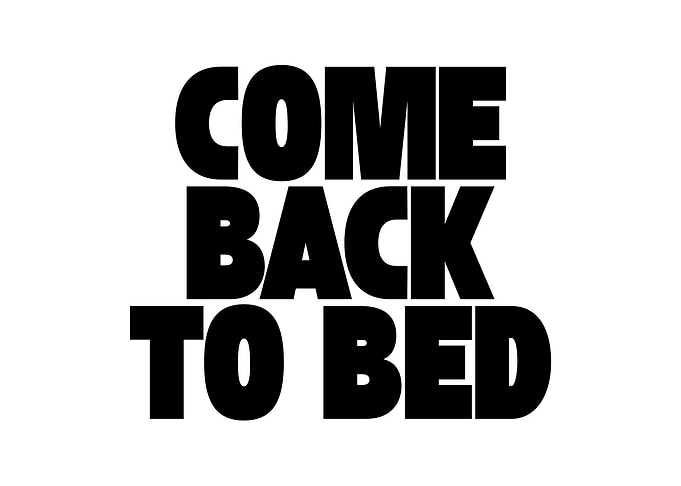 Come Back To Bed Typography