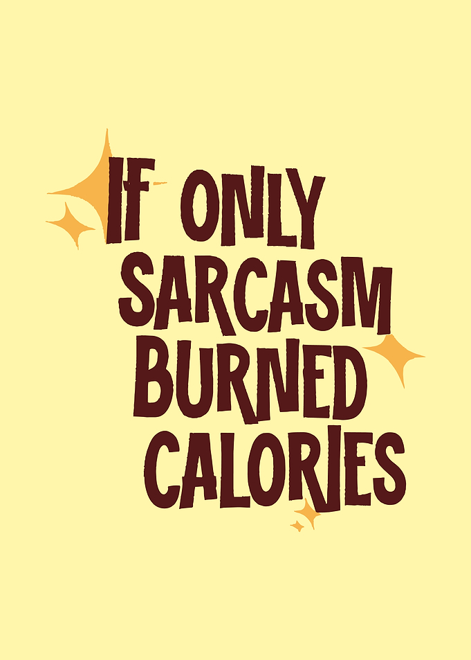 If Only Sarcasm Burned Calories Quote
