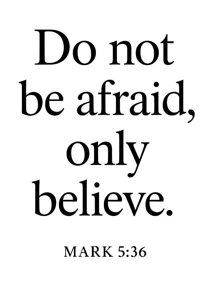Do Not Be Afraid Only Believe