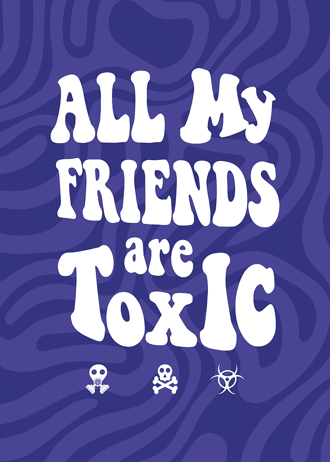 All My Friends Are Toxic Poster