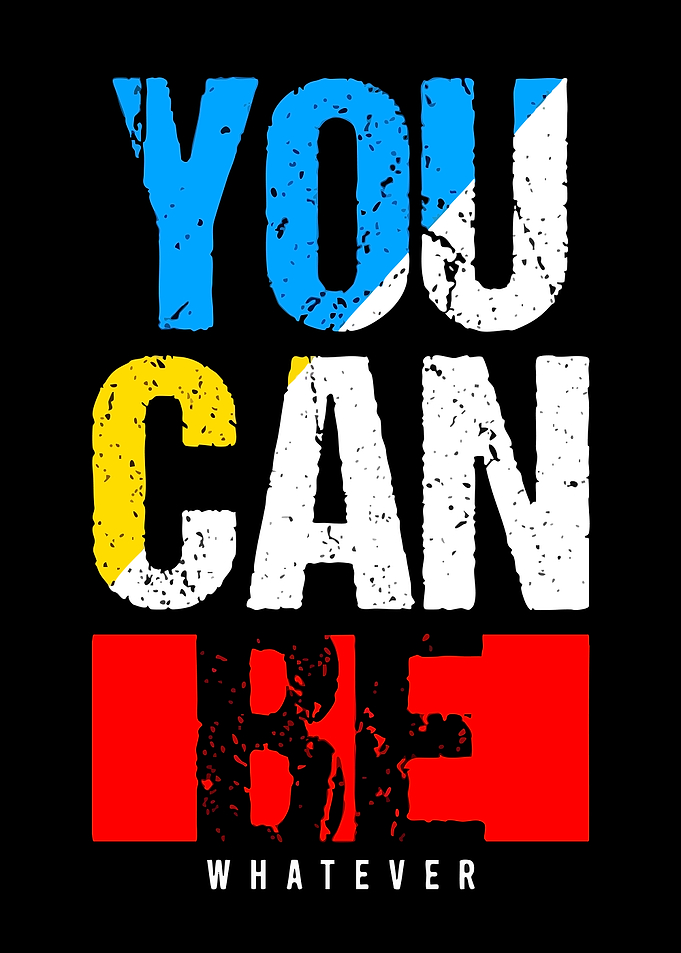 You Can Be Whatever Inspirational Quote