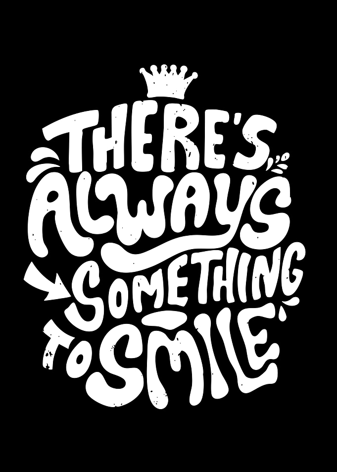 There's Always Something To Smile Typography