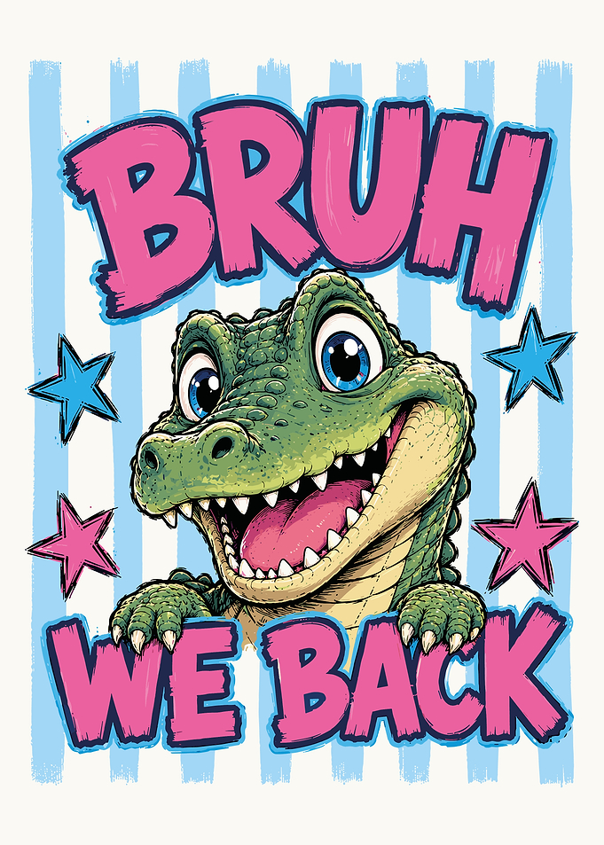 Cute Cartoon Alligator Bruh We Back