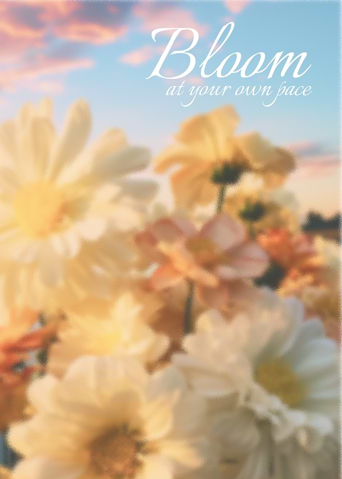 Bloom at Your Own Pace