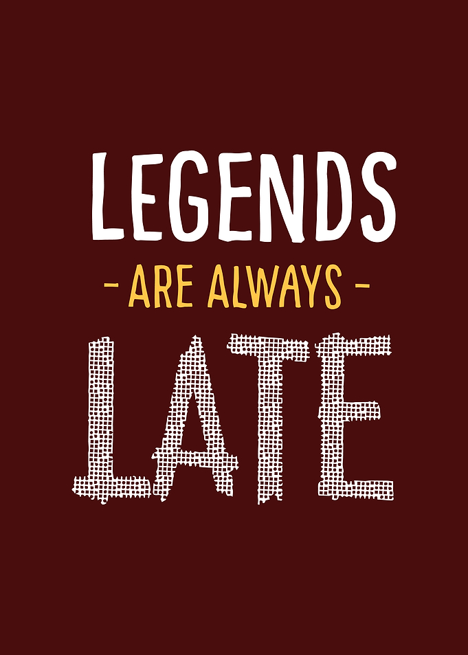Legends Are Always Late Typography Poster