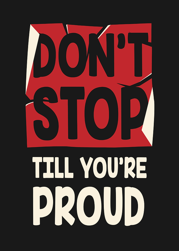 Don't Stop Till You're Proud Poster