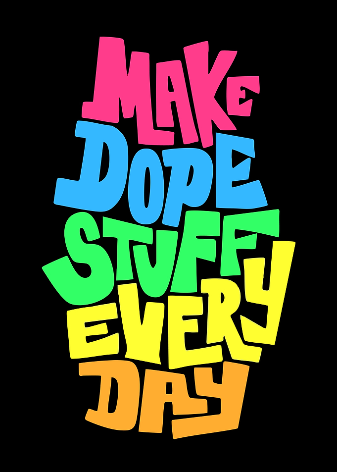 Make Dope Stuff Every Day Typography