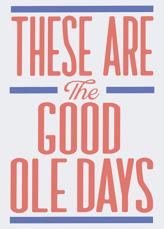 These Are the Good Ole Days Wall Art | Minimalist Nostalgic Quote Poster
