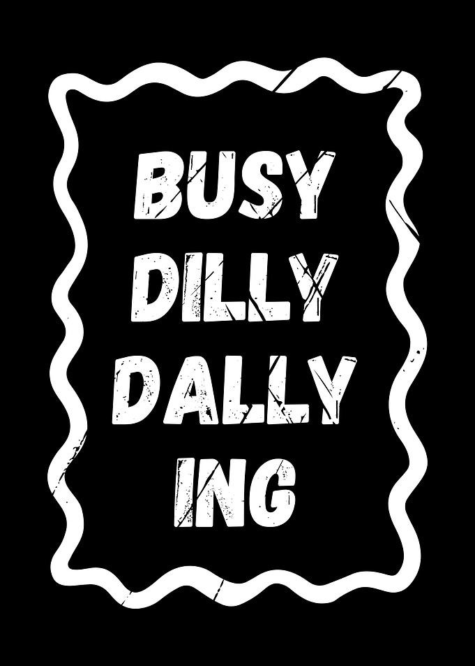 Busy Dilly Dallying Typography Design