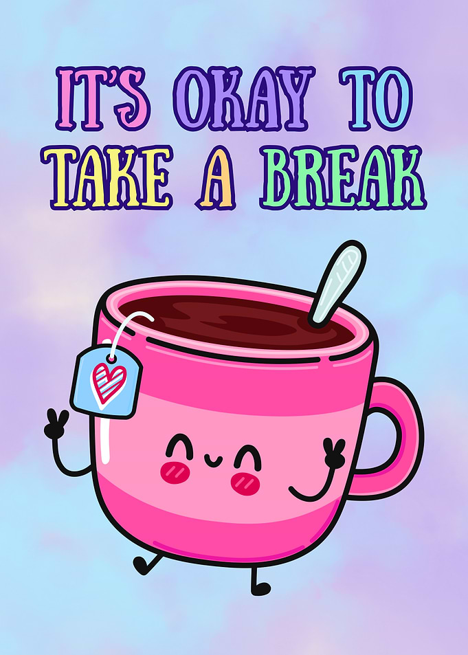 It’s Okay To Take A Break