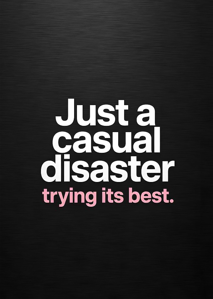 Casual Disaster Trying Its Best Quote