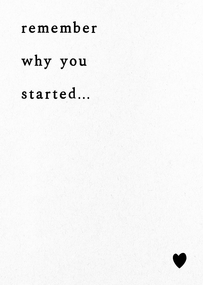 Remember Why You Started