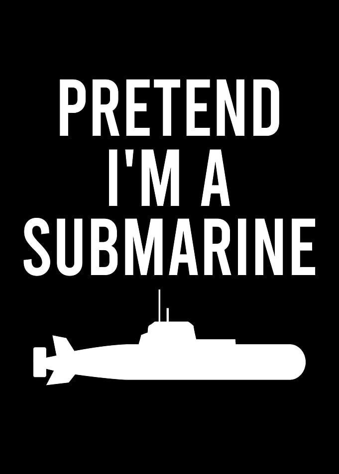 Pretend I'm a Submarine Graphic