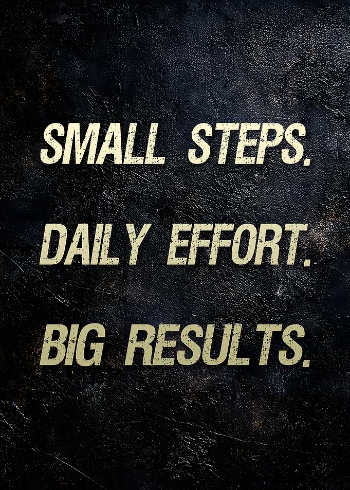 Small Steps Daily Effort Big Results